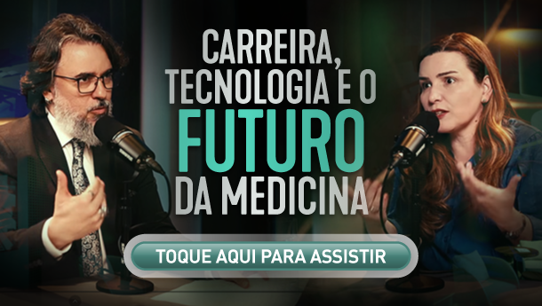 Podcast: Carreira, tecnologia e o futuro da medicina